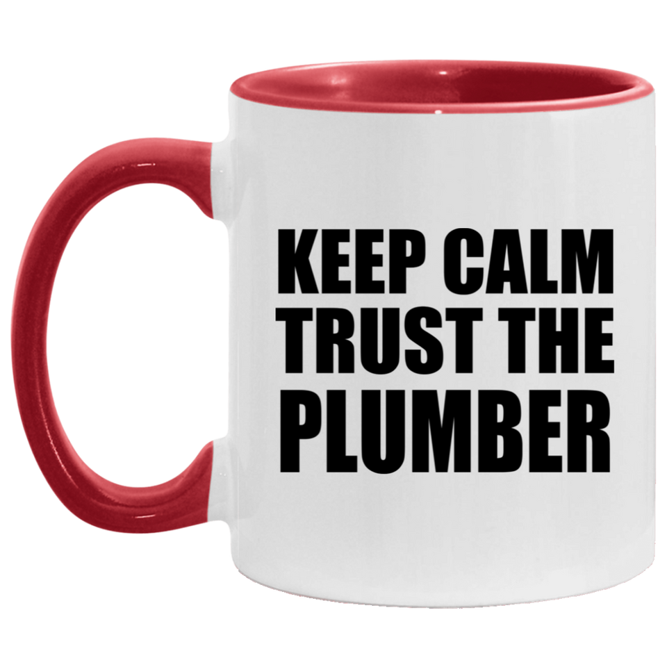 Keep Calm and Trust The Plumber - 11oz Accent Mug Red