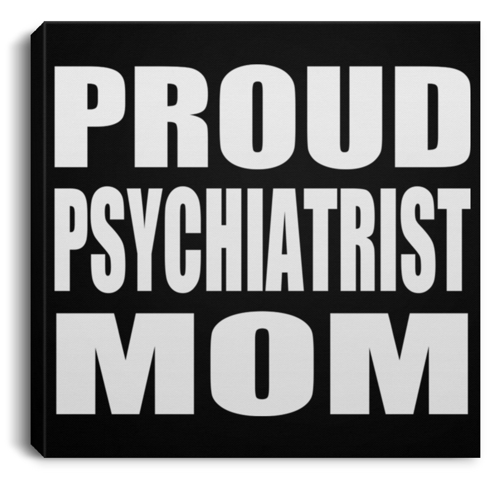 Proud Psychiatrist Mom - Canvas Square