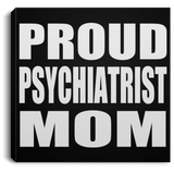 Proud Psychiatrist Mom - Canvas Square