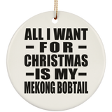All I Want For Christmas Is My Mekong Bobtail - Circle Ornament