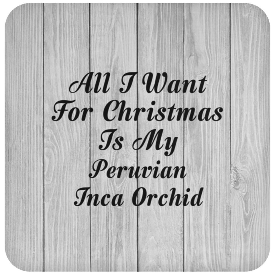 All I Want For Christmas Is My Peruvian Inca Orchid - Drink Coaster F