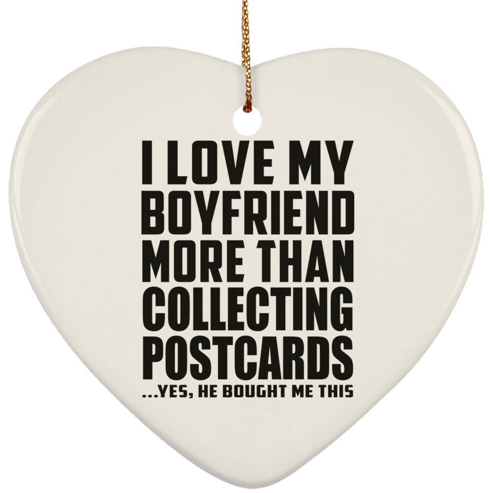 I Love My Boyfriend More Than Collecting Postcards - Heart Ornament