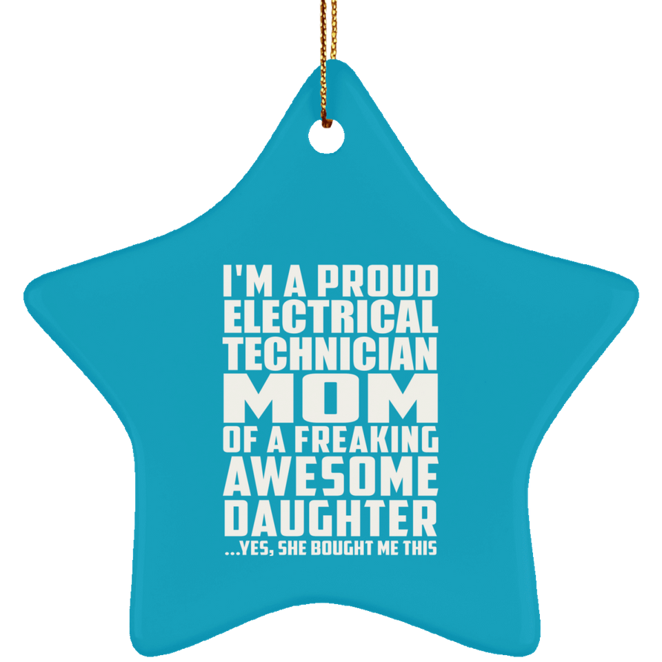 Proud Electrical Technician Mom Of Awesome Daughter - Star Ornament