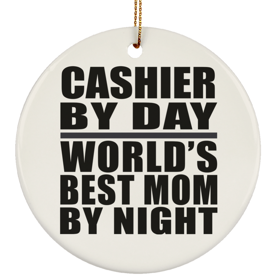 Cashier By Day World's Best Mom By Night - Circle Ornament