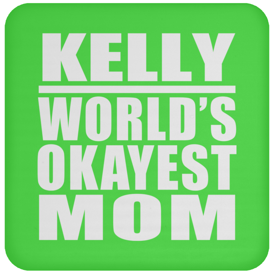 Kelly World's Okayest Mom - Drink Coaster