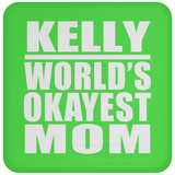 Kelly World's Okayest Mom - Drink Coaster