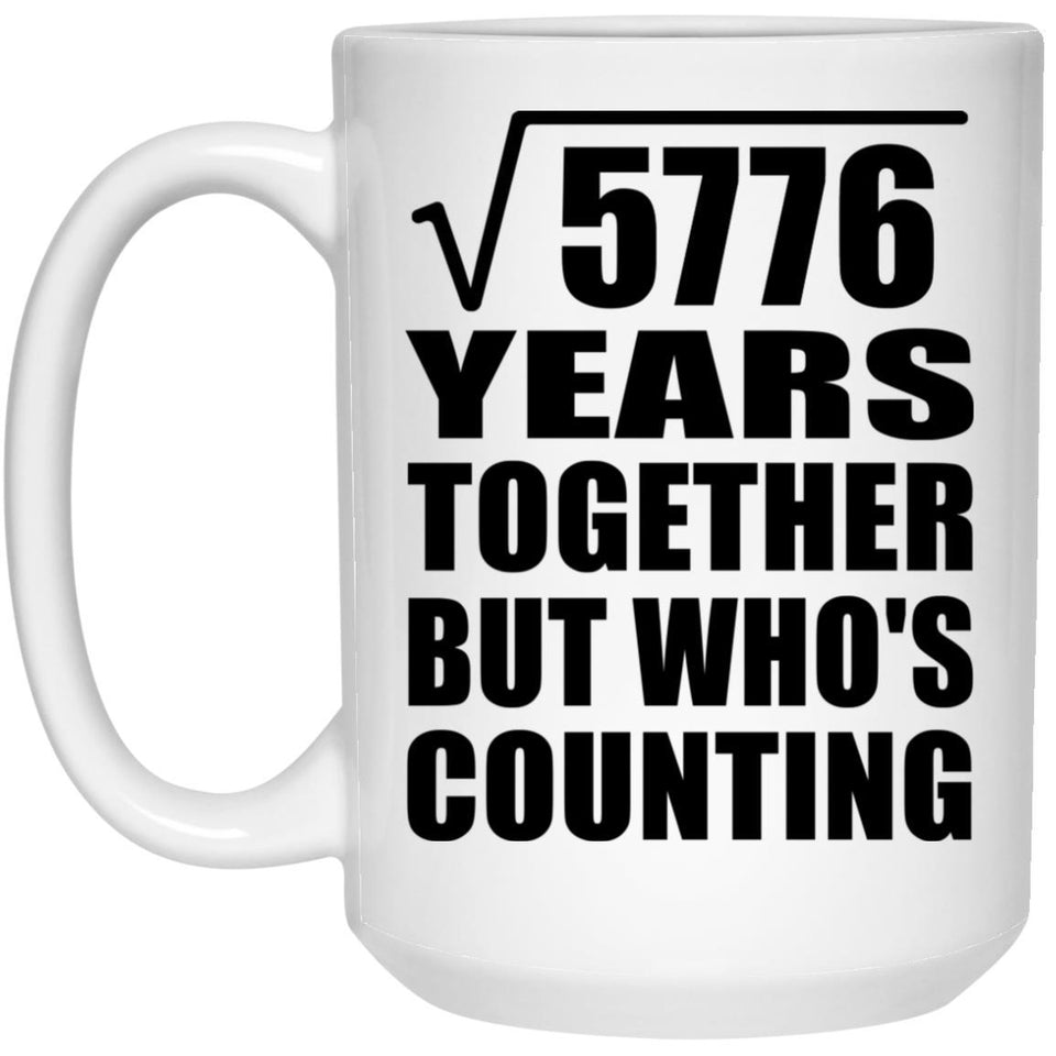 76th Anniversary Square Root of 5776 Years Who's Counting - 15oz Coffee Mug