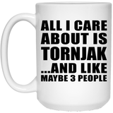 All I Care About Is Tornjak - 15 Oz Coffee Mug