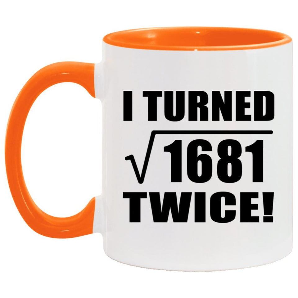 82nd Birthday I Turned Square Root of 1681 Twice - 11oz Accent Mug Orange
