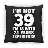 39th Birthday I'm Not 39 I'm 18 With 21 Years Experience - Throw Pillow Black
