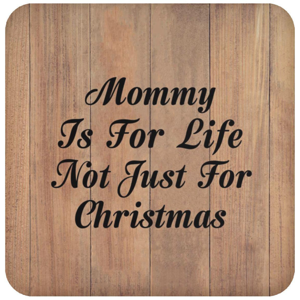 Mommy Is For Life Not Just For Christmas - Drink Coaster C