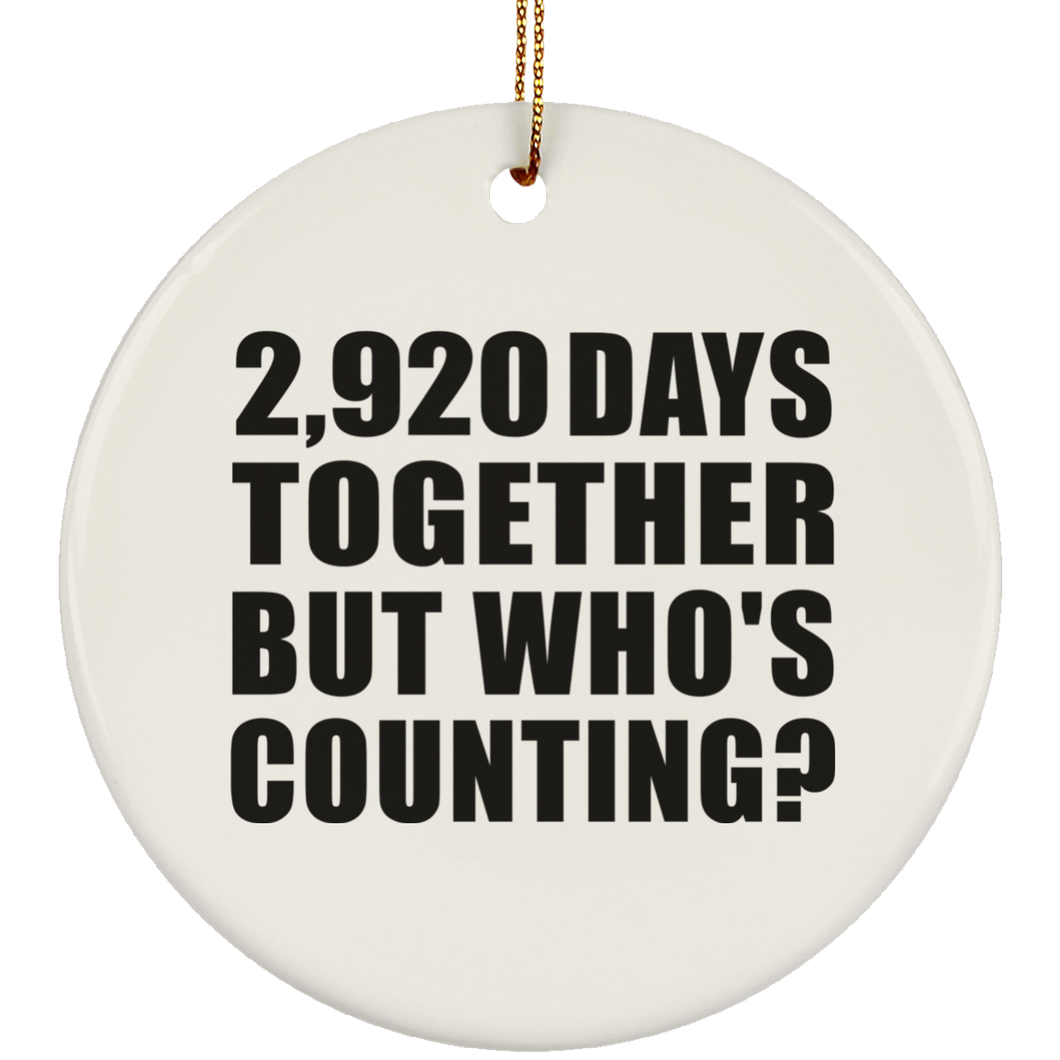 8th Anniversary 2,920 Days Together But Who's Counting - Circle Ornament