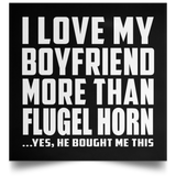 I Love My Boyfriend More Than Flugel Horn - Poster Square