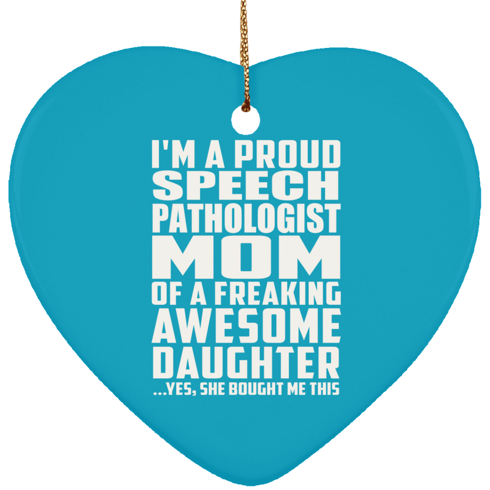 Proud Speech Pathologist Mom Of Awesome Daughter - Heart Ornament