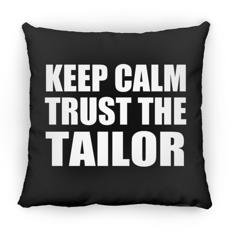 Keep Calm and Trust The Tailor - Throw Pillow Black