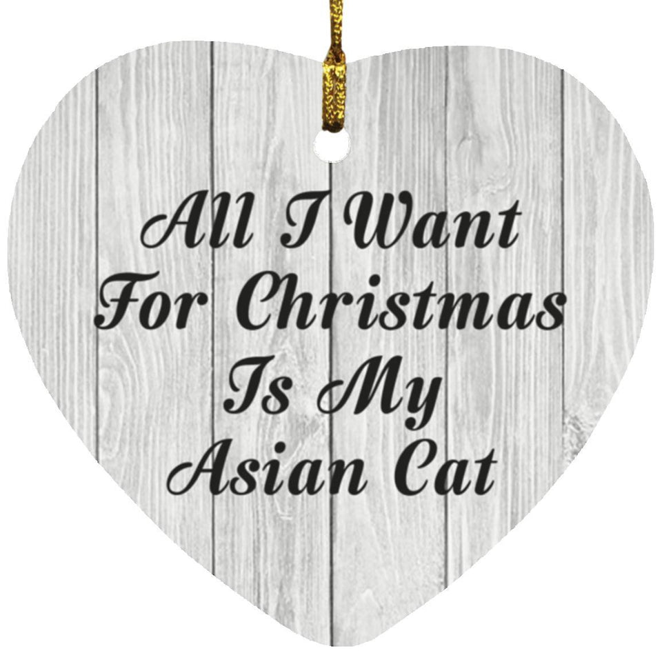 All I Want For Christmas Is My Asian Cat - Heart Ornament F