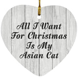 All I Want For Christmas Is My Asian Cat - Heart Ornament F