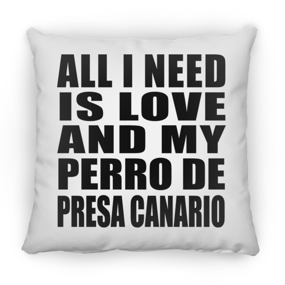 All I Need Is Love And My Perro De Presa Canario - Throw Pillow