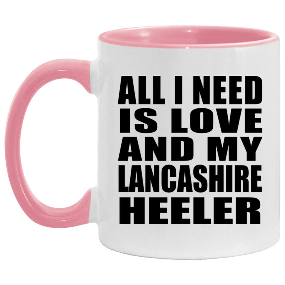 All I Need Is Love And My Lancashire Heeler - 11oz Accent Mug Pink