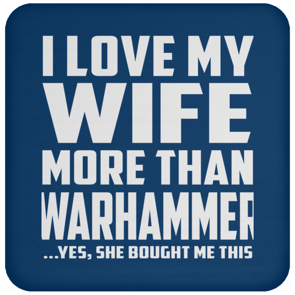 I Love My Wife More Than Warhammer - Drink Coaster