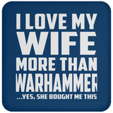 I Love My Wife More Than Warhammer - Drink Coaster