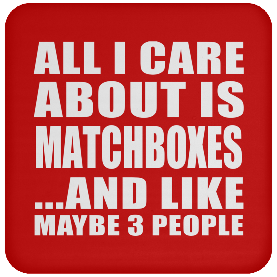 All I Care About Is Matchboxes - Drink Coaster