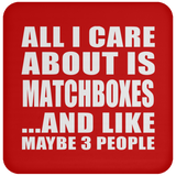 All I Care About Is Matchboxes - Drink Coaster