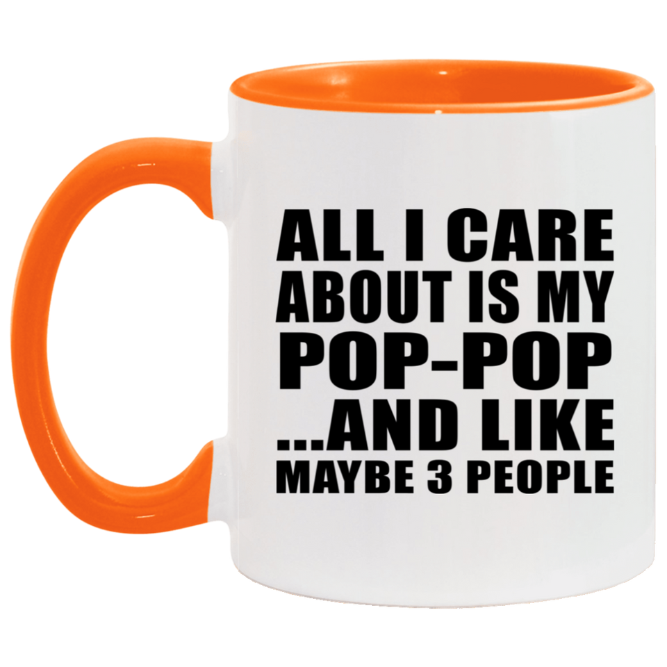 All I Care About Is My Pop-Pop - 11oz Accent Mug Orange