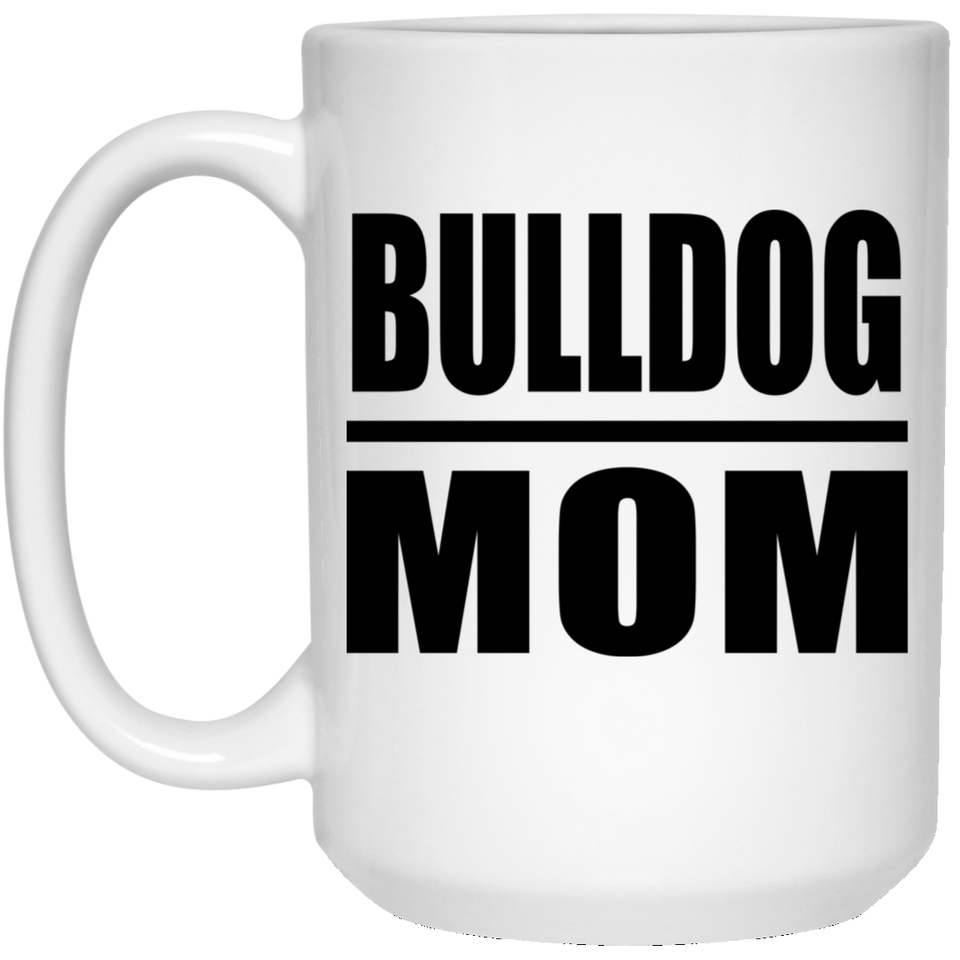 Bulldog Mom - 15oz Coffee Mug