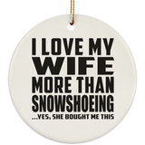 I Love My Wife More Than Snowshoeing - Circle Ornament