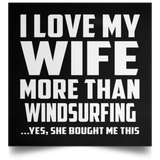 I Love My Wife More Than Windsurfing - Poster Square
