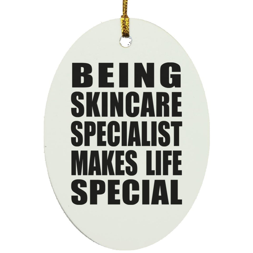 Being Skincare Specialist Makes Life Special - Oval Ornament