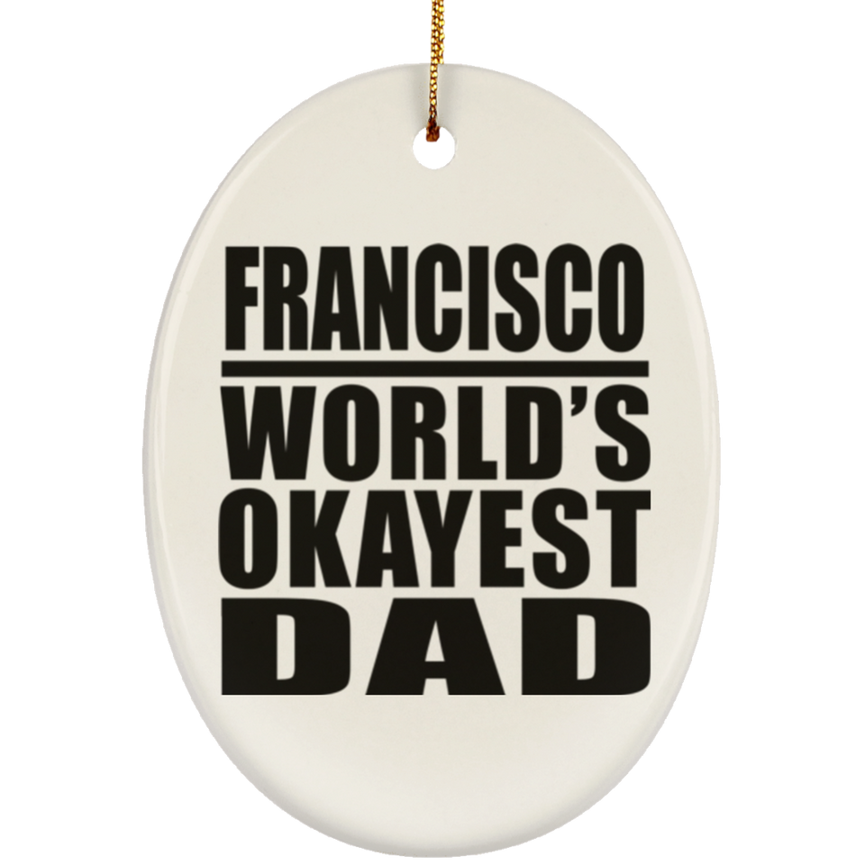 Francisco World's Okayest Dad - Oval Ornament