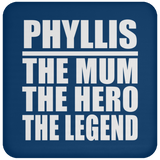Phyllis The Mum The Hero The Legend - Drink Coaster