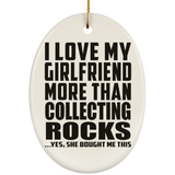 I Love My Girlfriend More Than Collecting Rocks - Oval Ornament