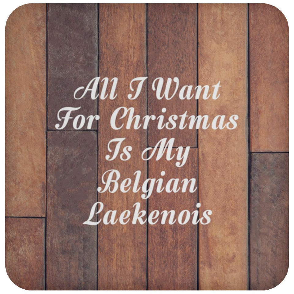 All I Want For Christmas Is My Belgian Laekenois - Drink Coaster E