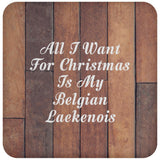 All I Want For Christmas Is My Belgian Laekenois - Drink Coaster E