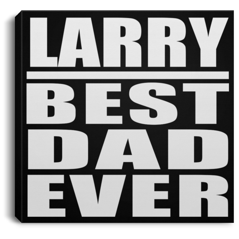 Larry Best Dad Ever - Canvas Square