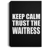Keep Calm and Trust The Waitress - Canvas Portrait