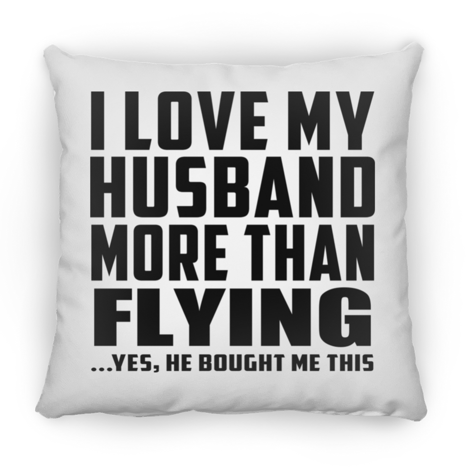 I Love My Husband More Than Flying - Throw Pillow
