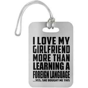 I Love My Girlfriend More Than Learning A Foreign Language - Luggage Bag Tag