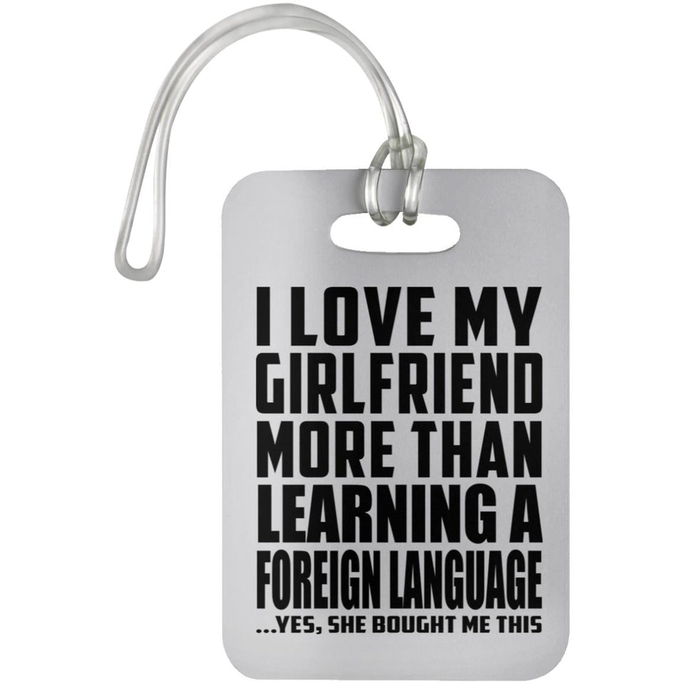 I Love My Girlfriend More Than Learning A Foreign Language - Luggage Bag Tag