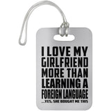 I Love My Girlfriend More Than Learning A Foreign Language - Luggage Bag Tag