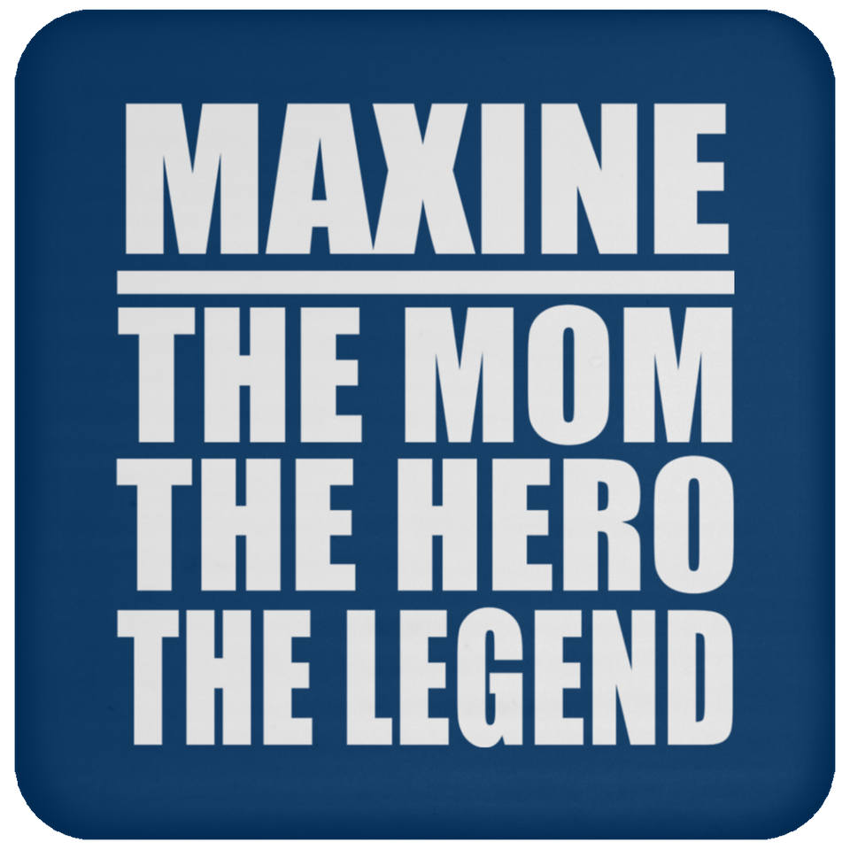 Maxine The Mom The Hero The Legend - Drink Coaster