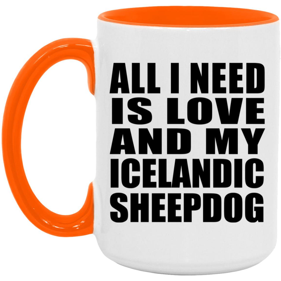 All I Need Is Love And My Icelandic Sheepdog - 15oz Accent Mug Orange