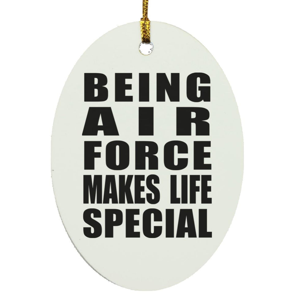 Being Air Force Makes Life Special - Oval Ornament