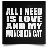 All I Need Is Love And My Munchkin Cat - Poster Square