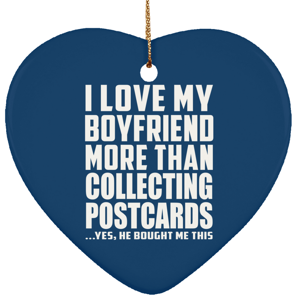 I Love My Boyfriend More Than Collecting Postcards - Heart Ornament