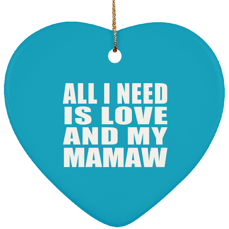 All I Need Is Love And My Mamaw - Heart Ornament