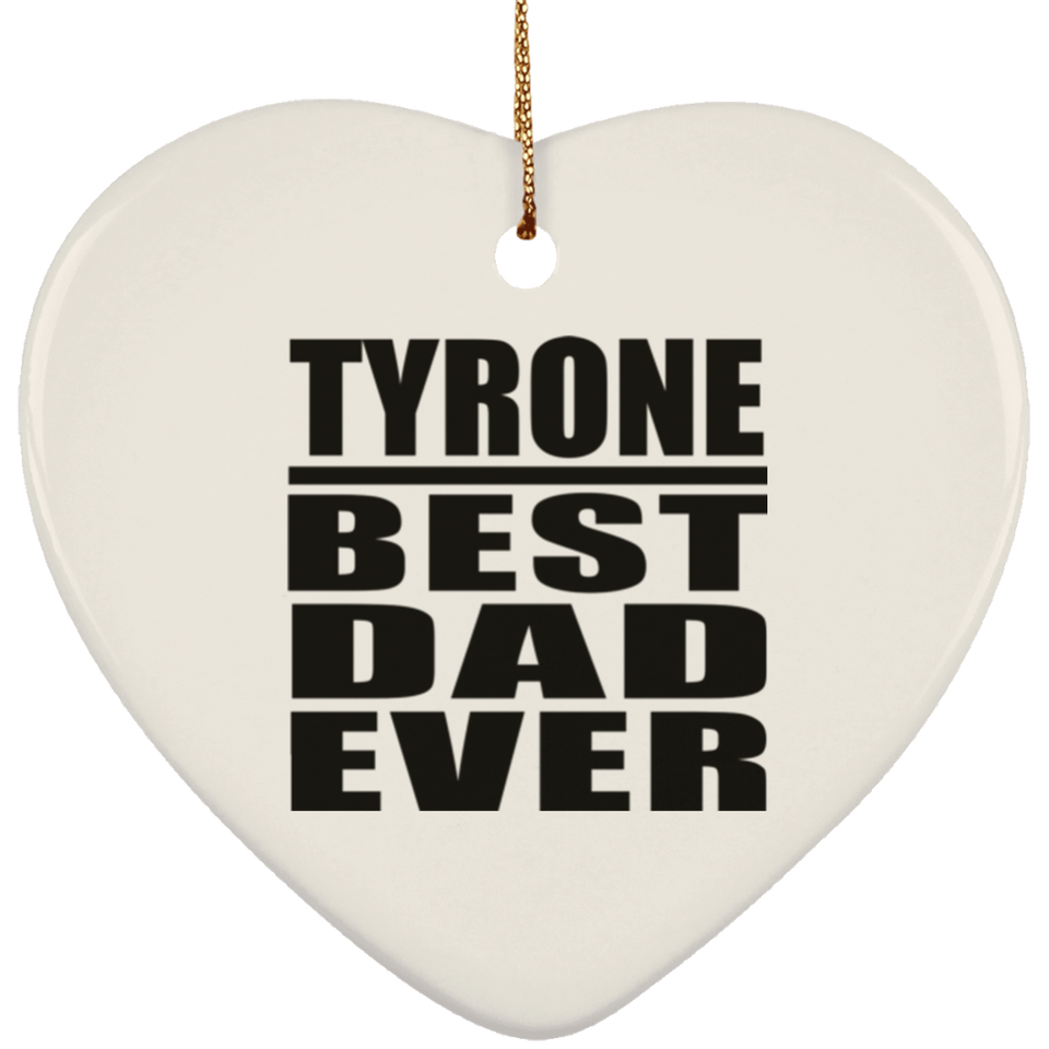 Tyrone Best Dad Ever - Heart Ornament